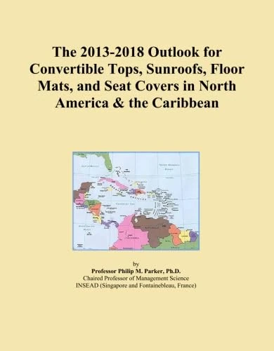The 2013-2018 Outlook for Convertible Tops, Sunroofs, Floor Mats, and Seat Covers in North America & the Caribbean