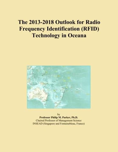 The 2013-2018 Outlook for Radio Frequency Identification (RFID) Technology in Oceana