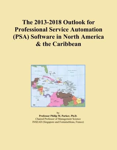 The 2013-2018 Outlook for Professional Service Automation (PSA) Software in North America & the Caribbean