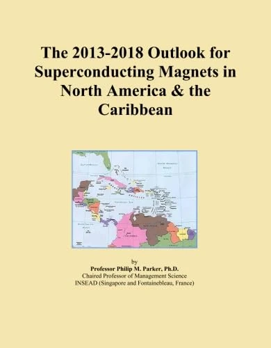 The 2013-2018 Outlook for Superconducting Magnets in North America & the Caribbean