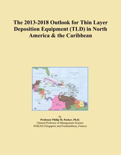 The 2013-2018 Outlook for Thin Layer Deposition Equipment (TLD) in North America & the Caribbean
