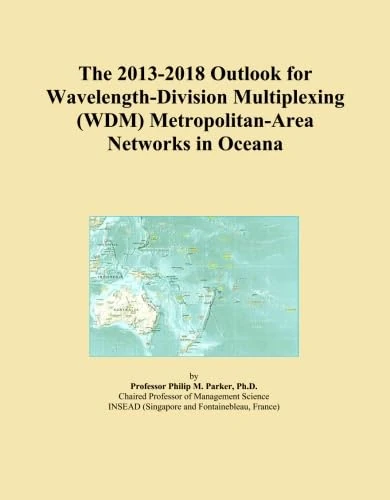 The 2013-2018 Outlook for Wavelength-Division Multiplexing (WDM) Metropolitan-Area Networks in Oceana