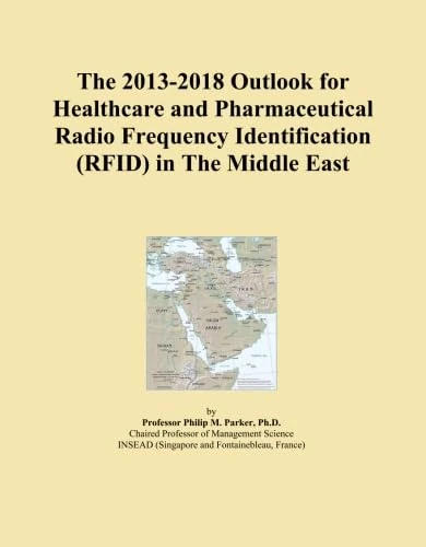 The 2013-2018 Outlook for Healthcare and Pharmaceutical Radio Frequency Identification (RFID) in The Middle East