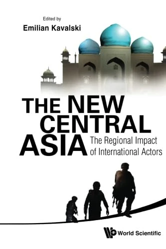 New Central Asia, The: The Regional Impact Of International Actors