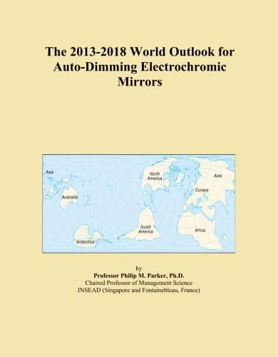 The 2013-2018 World Outlook for Auto-Dimming Electrochromic Mirrors