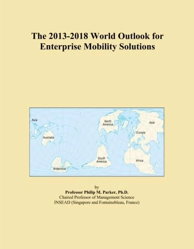 The 2013-2018 World Outlook for Enterprise Mobility Solutions