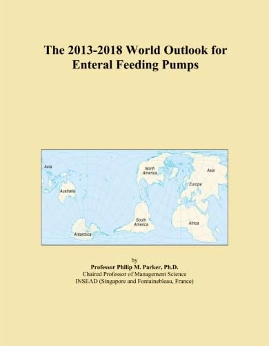 The 2013-2018 World Outlook for Enteral Feeding Pumps