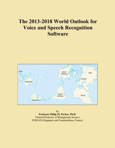 The 2013-2018 World Outlook for Voice and Speech Recognition Software