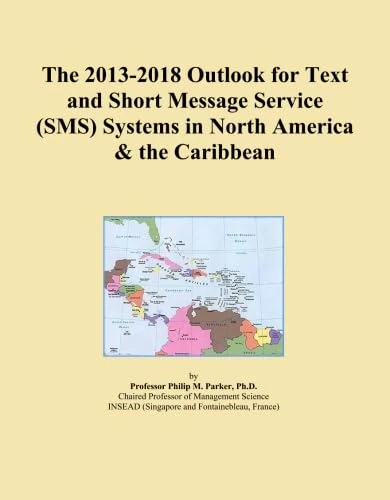 The 2013-2018 Outlook for Text and Short Message Service (SMS) Systems in North America & the Caribbean