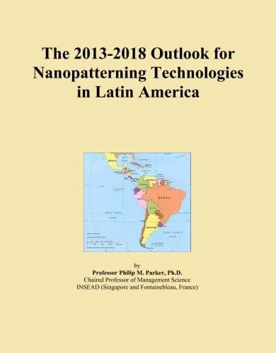 The 2013-2018 Outlook for Nanopatterning Technologies in Latin America