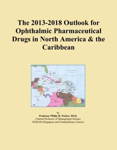 The 2013-2018 Outlook for Ophthalmic Pharmaceutical Drugs in North America & the Caribbean