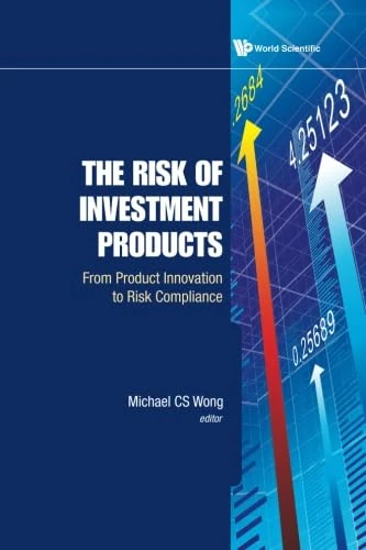 Risk Of Investment Products, The: From Product Innovation To Risk Compliance