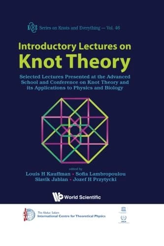 Introductory Lectures On Knot Theory: Selected Lectures Presented At The Advanced School And Conference On Knot Theory And Its Applications To Physics And Biology