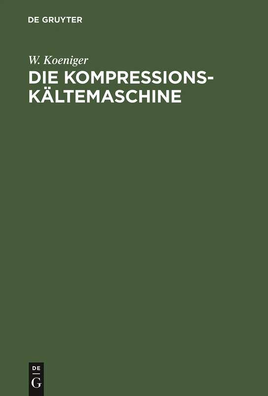 Die Kompressions-Kältemaschine: Der "Nasse" Und "Trockene" Gang Der Kompressions-Kältemaschine Dargestellt Auf Grund Von Versuchen an Einer Schnellaufenden Schwefligsäure-Kältemaschine