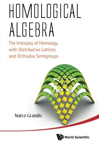 Homological Algebra: The Interplay Of Homology With Distributive Lattices And Orthodox Semigroups