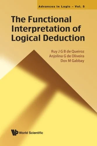 Functional Interpretation Of Logical Deduction, The