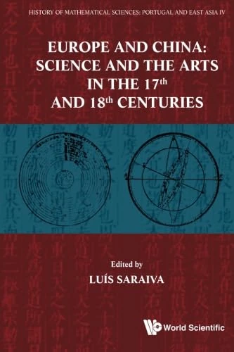 History Of Mathematical Sciences: Portugal And East Asia Iv Europe And China: Science And The Arts In The 17Th And 18Th Centuries - Image 1