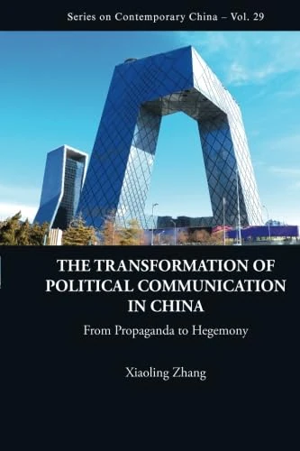 Transformation Of Political Communication In China, The: From Propaganda To Hegemony