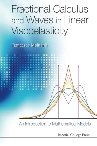 Fractional Calculus And Waves In Linear Viscoelasticity: An Introduction To Mathematical Models