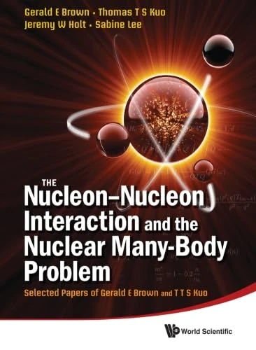 The Nucleon-Nucleon Interaction And The Nuclear Many-Body Problem, Selected Papers Of Gerald E Brown And T T S Kuo