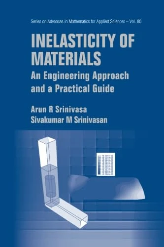 Inelasticity Of Materials: An Engineering Approach And A Practical Guide