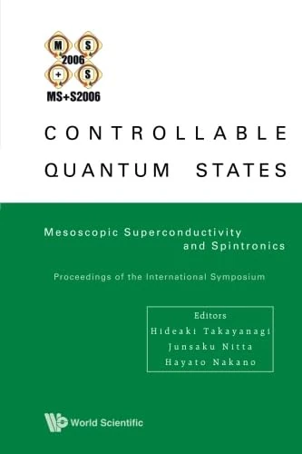 Controllable Quantum States: Mesoscopic Superconductivity And Spintronics (Ms+S2006) - Proceedings Of The International Symposium