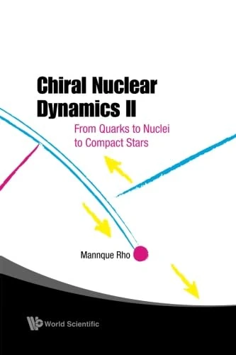 Chiral Nuclear Dynamics Ii: From Quarks To Nuclei To Compact Stars (2Nd Edition)