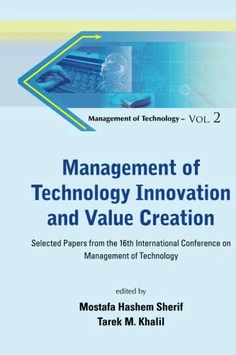 Management Of Technology Innovation And Value Creation - Selected Papers From The 16Th International Conference On Management Of Technology
