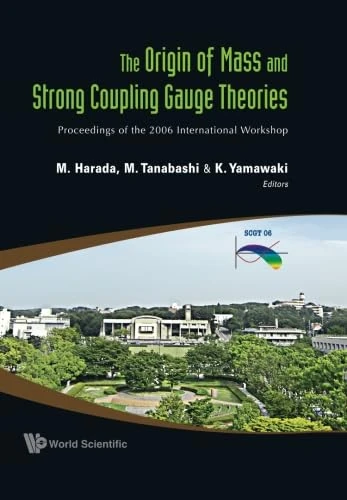 Origin Of Mass And Strong Coupling Gauge Theories, The (Scgt06) - Proceedings Of The 2006 International Workshop - Image 1