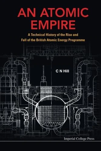 Atomic Empire, An: A Technical History Of The Rise And Fall Of The British Atomic Energy Programme