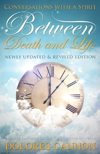 Between Life and Death: Conversations with a Spirit: Written by Dolores Cannon, 1993 Edition, (Rev Upd) Publisher: Ozark Mountain Publishing [Paperback]