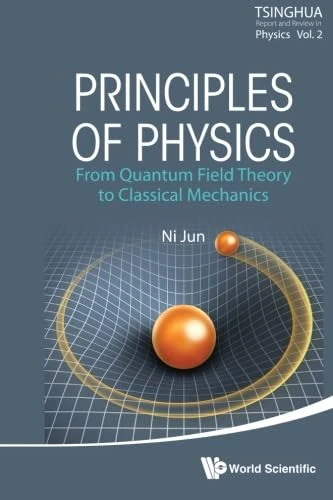 Principles Of Physics: From Quantum Field Theory To Classical Mechanics