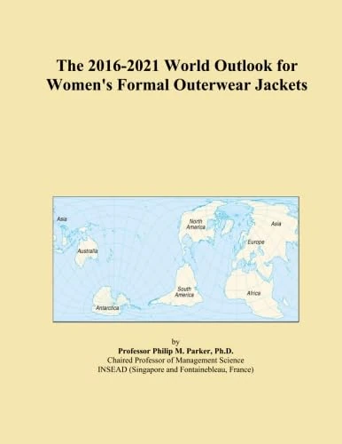 The 2016-2021 World Outlook for Women's Formal Outerwear Jackets
