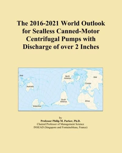 The 2016-2021 World Outlook for Sealless Canned-Motor Centrifugal Pumps with Discharge of over 2 Inches