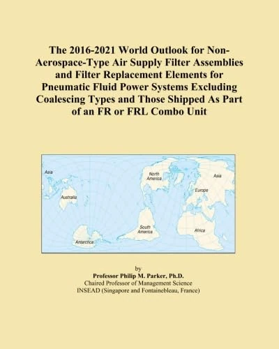 The 2016-2021 World Outlook for Non-Aerospace-Type Air Supply Filter Assemblies and Filter Replacement Elements for Pneumatic Fluid Power Systems ... Shipped As Part of an FR or FRL Combo Unit