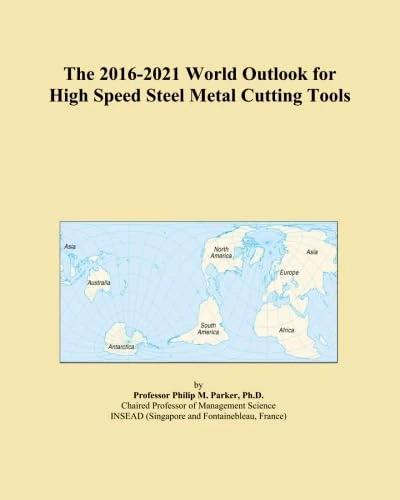 The 2016-2021 World Outlook for High Speed Steel Metal Cutting Tools