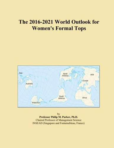 The 2016-2021 World Outlook for Women's Formal Tops