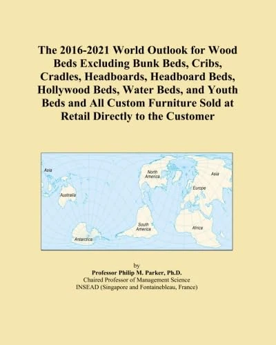 The 2016-2021 World Outlook for Wood Beds Excluding Bunk Beds, Cribs, Cradles, Headboards, Headboard Beds, Hollywood Beds, Water Beds, and Youth Beds ... Sold at Retail Directly to the Customer