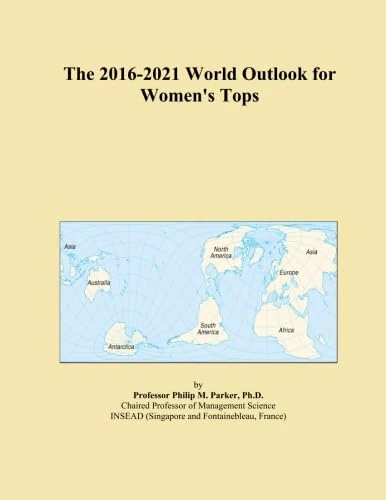 The 2016-2021 World Outlook for Women's Tops