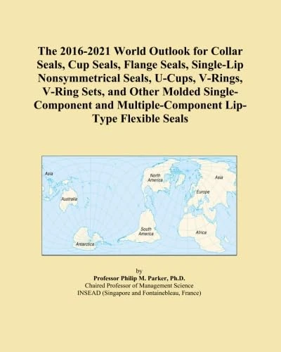 The 2016-2021 World Outlook for Collar Seals, Cup Seals, Flange Seals, Single-Lip Nonsymmetrical Seals, U-Cups, V-Rings, V-Ring Sets, and Other Molded ... Multiple-Component Lip-Type Flexible Seals
