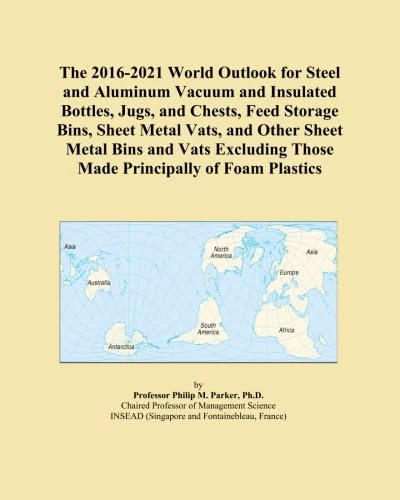 The 2016-2021 World Outlook for Steel and Aluminum Vacuum and Insulated Bottles, Jugs, and Chests, Feed Storage Bins, Sheet Metal Vats, and Other ... Those Made Principally of Foam Plastics - Image 1