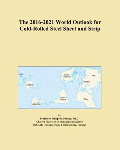 The 2016-2021 World Outlook for Cold-Rolled Steel Sheet and Strip