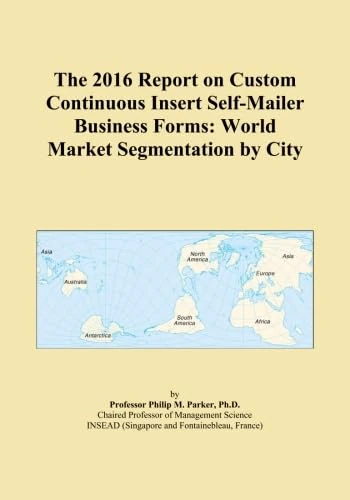 The 2016 Report on Custom Continuous Insert Self-Mailer Business Forms: World Market Segmentation by City