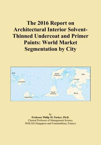 The 2016 Report on Architectural Interior Solvent-Thinned Undercoat and Primer Paints: World Market Segmentation by City