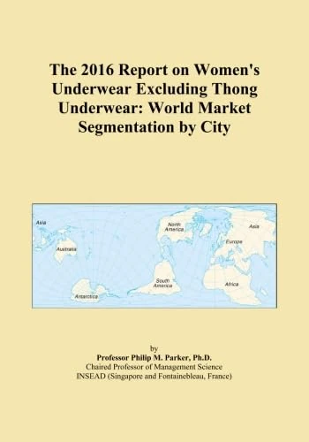 The 2016 Report on Women's Underwear Excluding Thong Underwear: World Market Segmentation by City