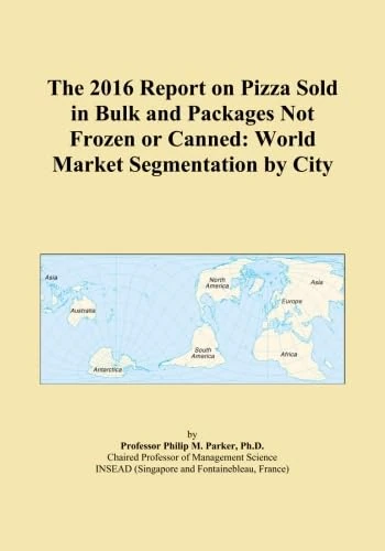 The 2016 Report on Pizza Sold in Bulk and Packages Not Frozen or Canned: World Market Segmentation by City