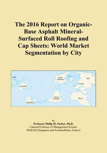 The 2016 Report on Organic-Base Asphalt Mineral-Surfaced Roll Roofing and Cap Sheets: World Market Segmentation by City