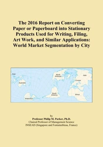 The 2016 Report on Converting Paper or Paperboard into Stationary Products Used for Writing, Filing, Art Work, and Similar Applications: World Market Segmentation by City