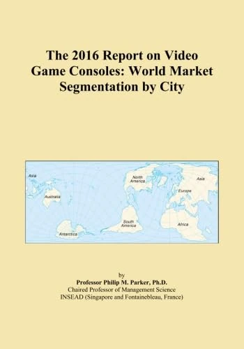 The 2016 Report on Video Game Consoles: World Market Segmentation by City