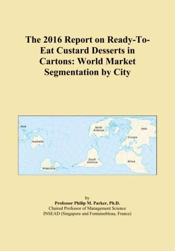 The 2016 Report on Ready-To-Eat Custard Desserts in Cartons: World Market Segmentation by City